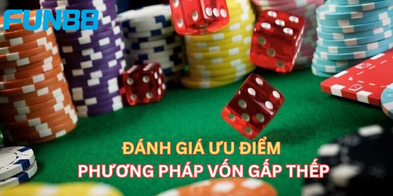 Cược Gấp Thếp - Bật Mí Bí Quyết Cược Kinh Điển Của Các Cao Thủ Đánh giá ưu điểm của phương pháp vốn gấp thếp