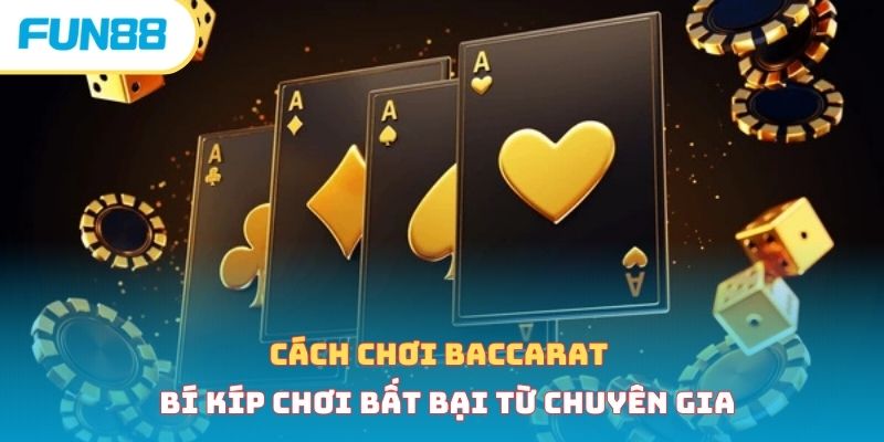 Cách chơi baccarat - Bí kíp chơi bất bại từ chuyên gia cach choi baccarat anh dai dien