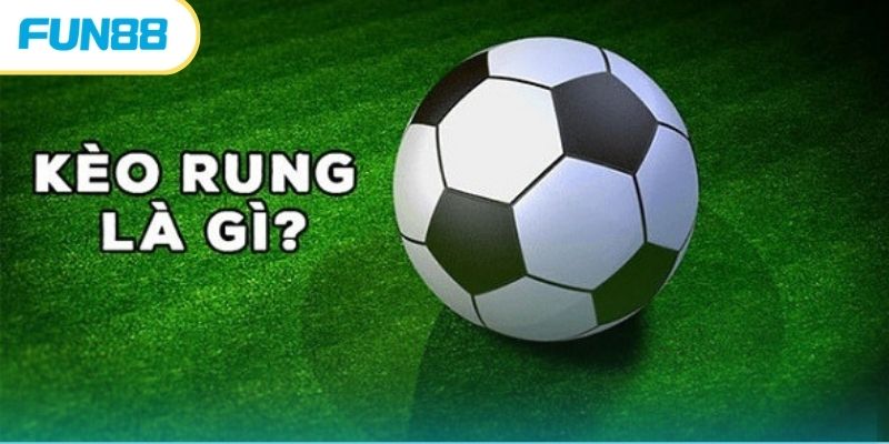 Khái niệm về kèo rung cho tân thủ tham gia 