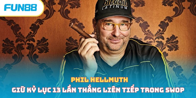 Kinh nghiệm chơi game Poker đổi thưởng online cho newbie Phil Hellmuth cao thủ poker